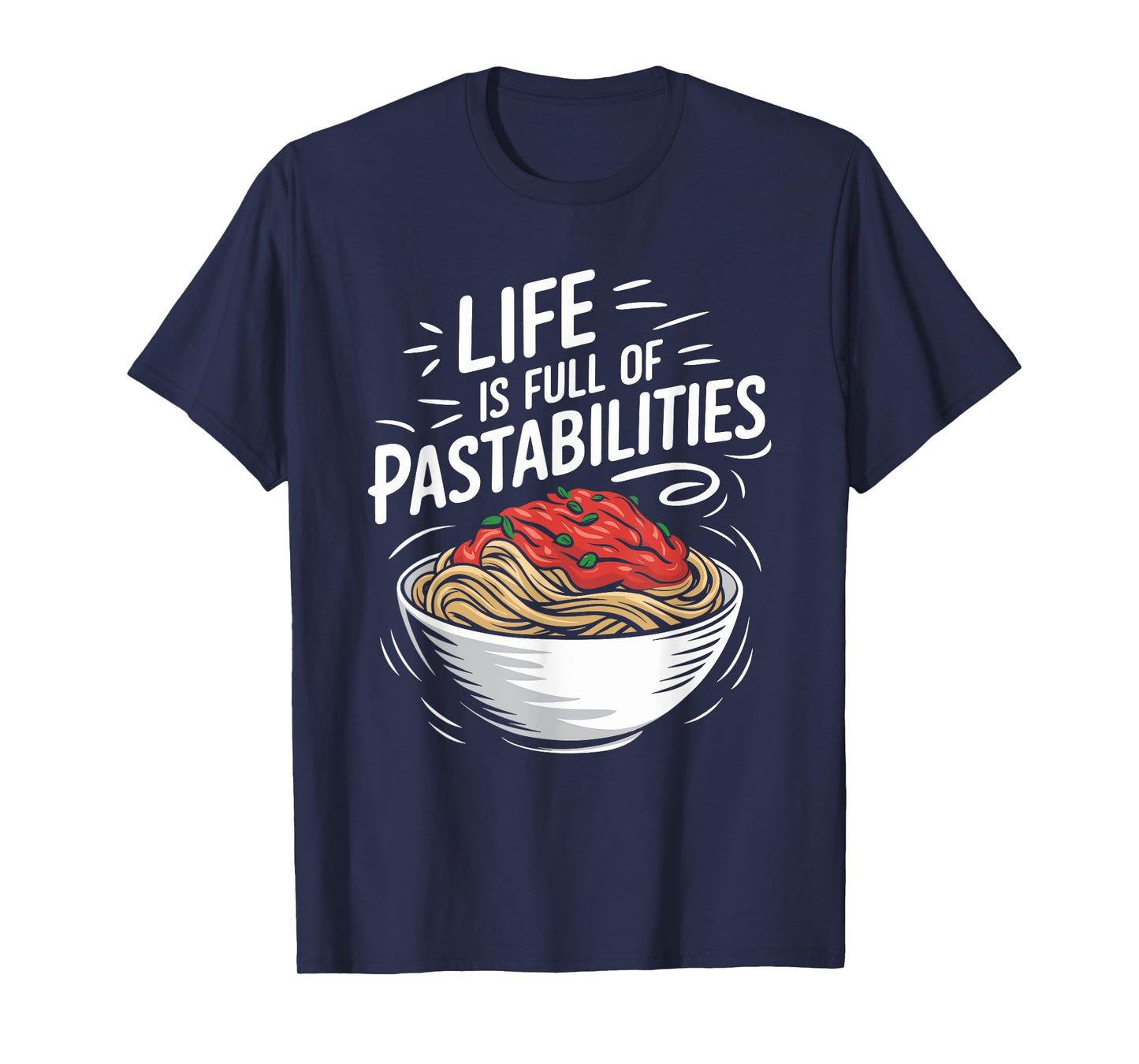 Life Is Full Of Pastabilities, Italian Spaghetti Pasta Lover T-Shirt