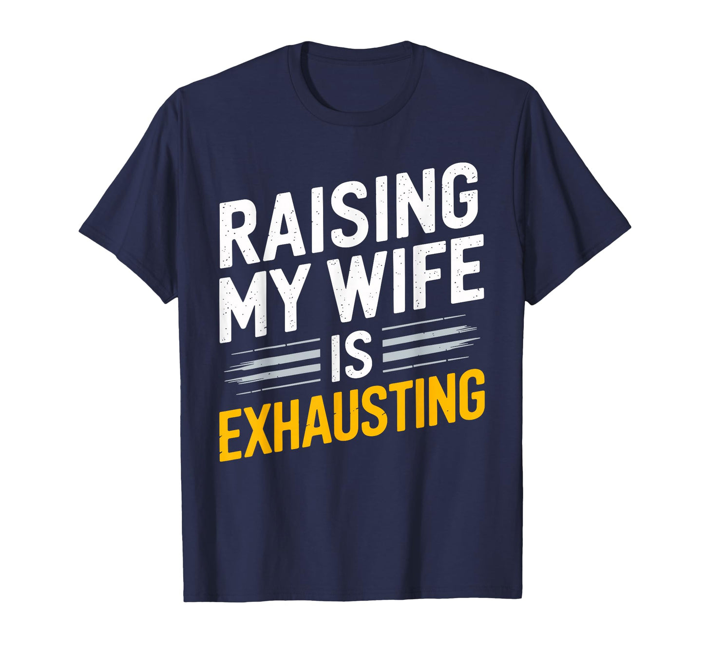 Raising My Wife Is Exhausting Humorous Husband T-Shirt