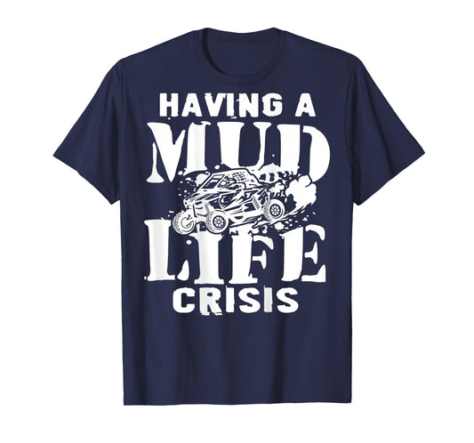 Having A Mud Life Crisis Side By Side UTV Funny Off Road T-Shirt