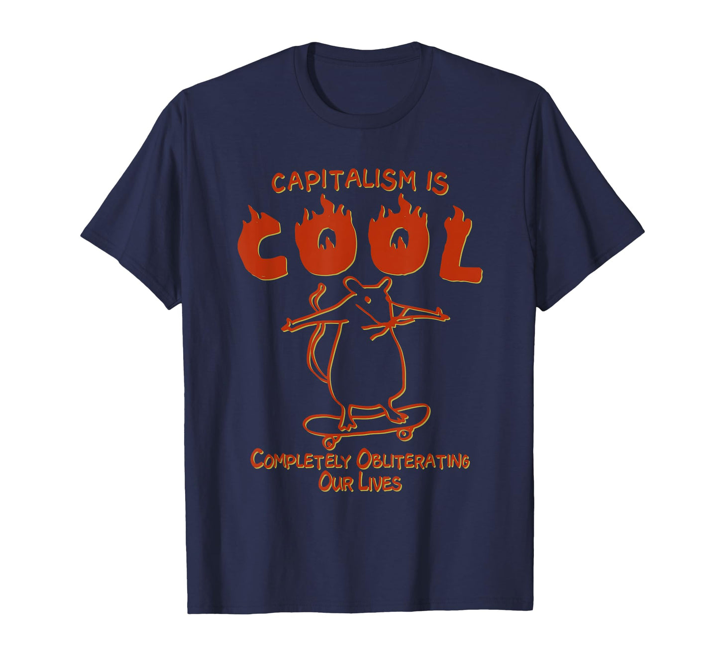 Capitalism Is Cool Completely Obliterating Our Lives T-Shirt
