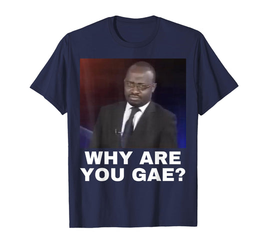 Why are You Gay T-Shirt