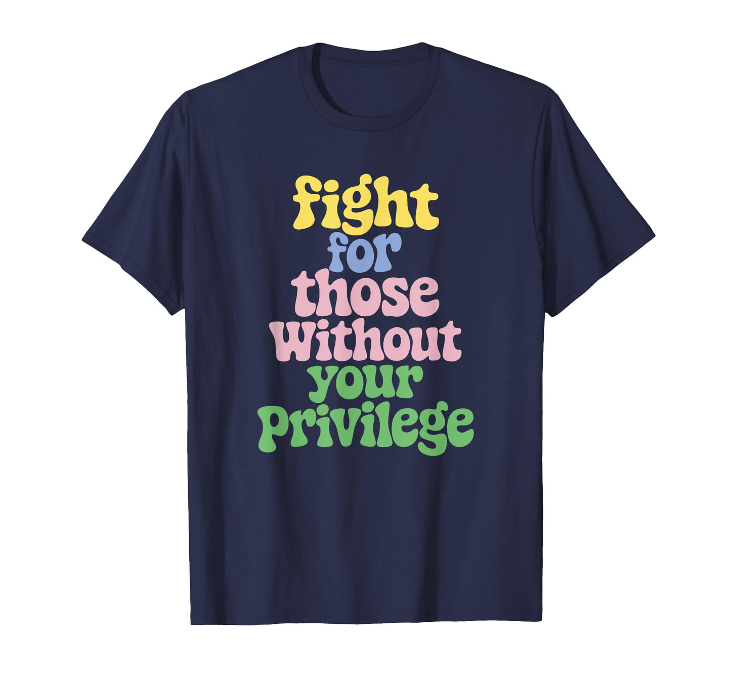 Fight For Those Without Your Privilege Civil Rights T-Shirt