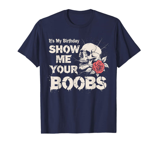 It's My Birthday Show Me Your Boobs Men's Humor Funny T-Shirt