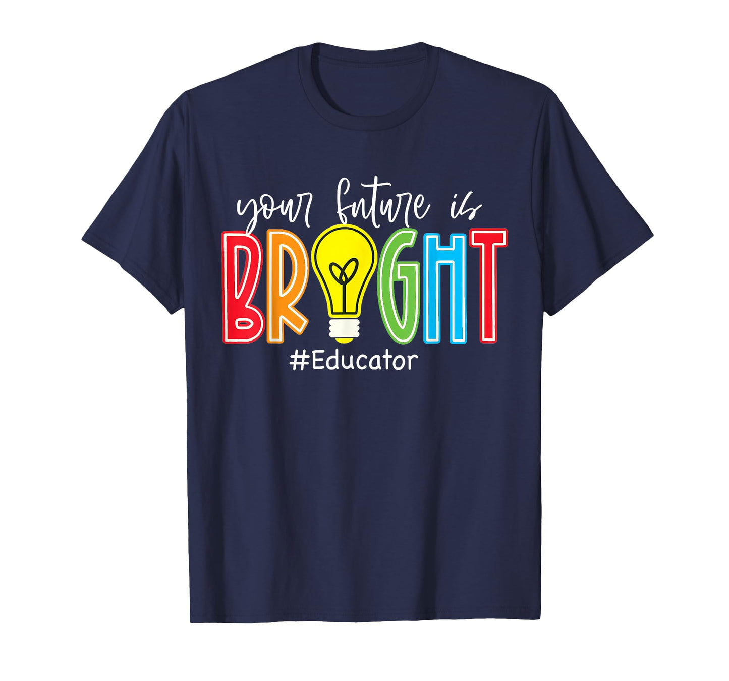 Your Future is Bright Educator Teacher Student T-Shirt