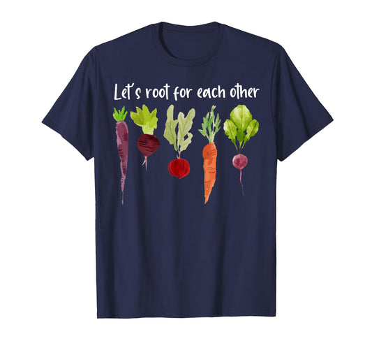 Let's Root For Each Other And Watch Each Other Grow Garden T-Shirt