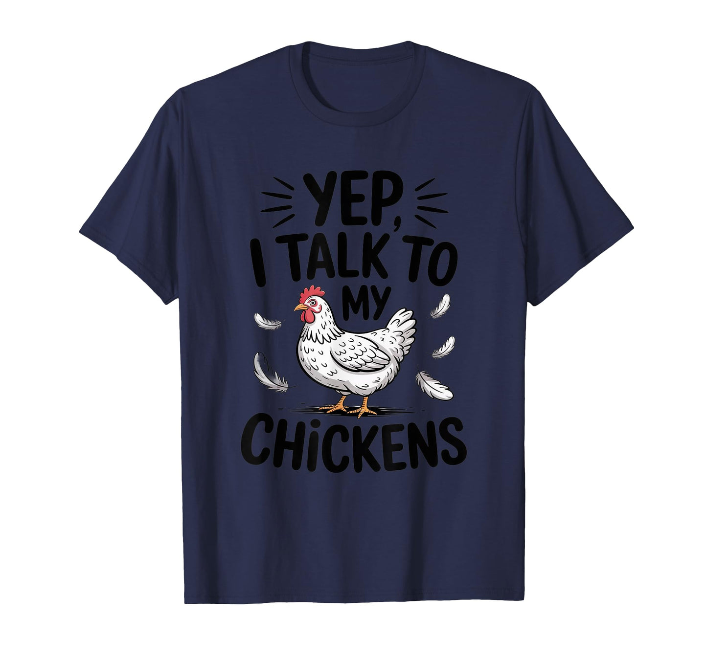 Yep, I Talk to My Chickens Funny Backyard Chicken Humor Farm T-Shirt