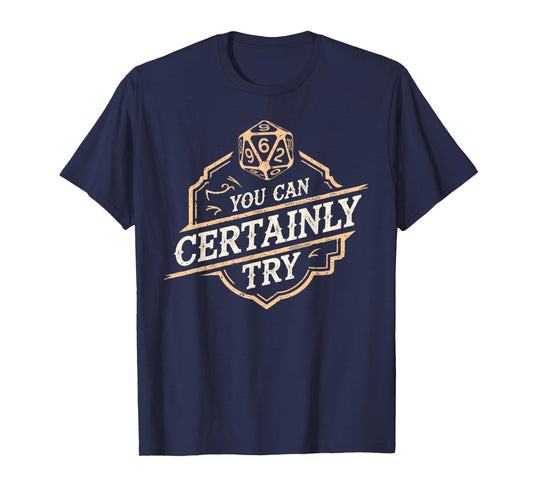 RPG You Can Certainly Try Dice Board Gamer Tabletop Gaming T-Shirt