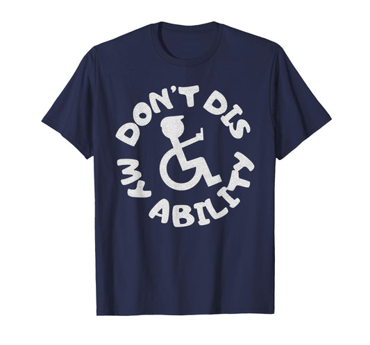 Don't Dis My Ability Wheelchair User Handicap Disabled T-Shirt