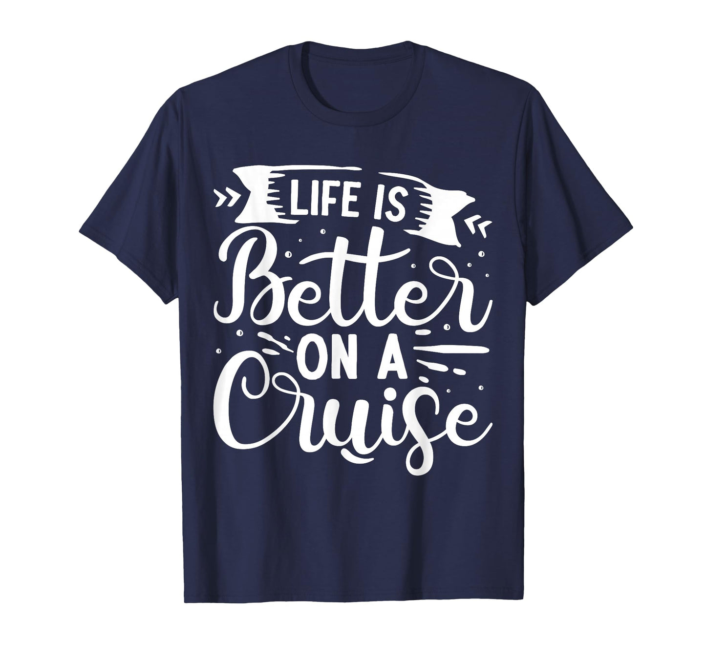 Life Is Better On A Cruise T-Shirt