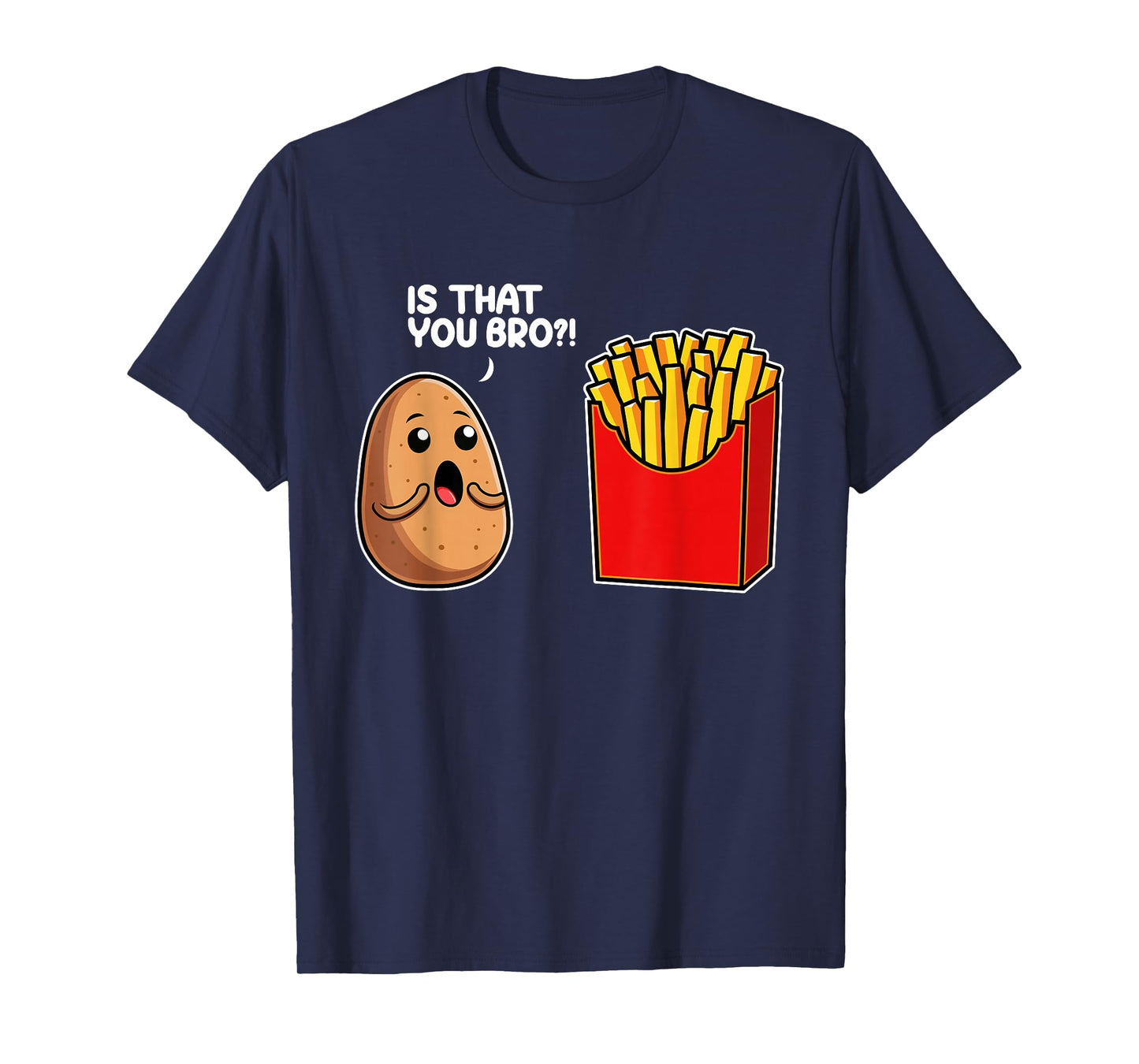 Is That You Bro Potato French Fry Vegetable Funny Food Pun T-Shirt