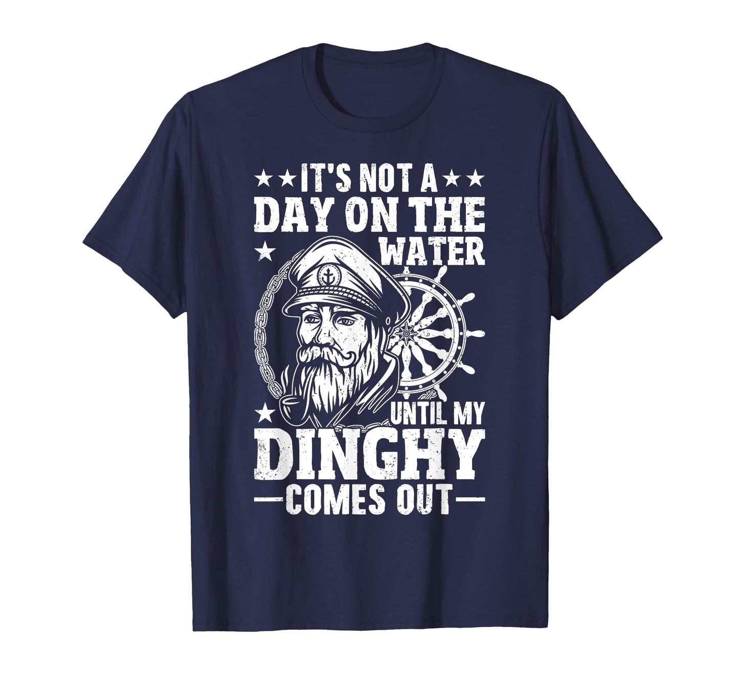 It's Not a Day on the, Water Until my Dinghy Comes Out Boat T-Shirt