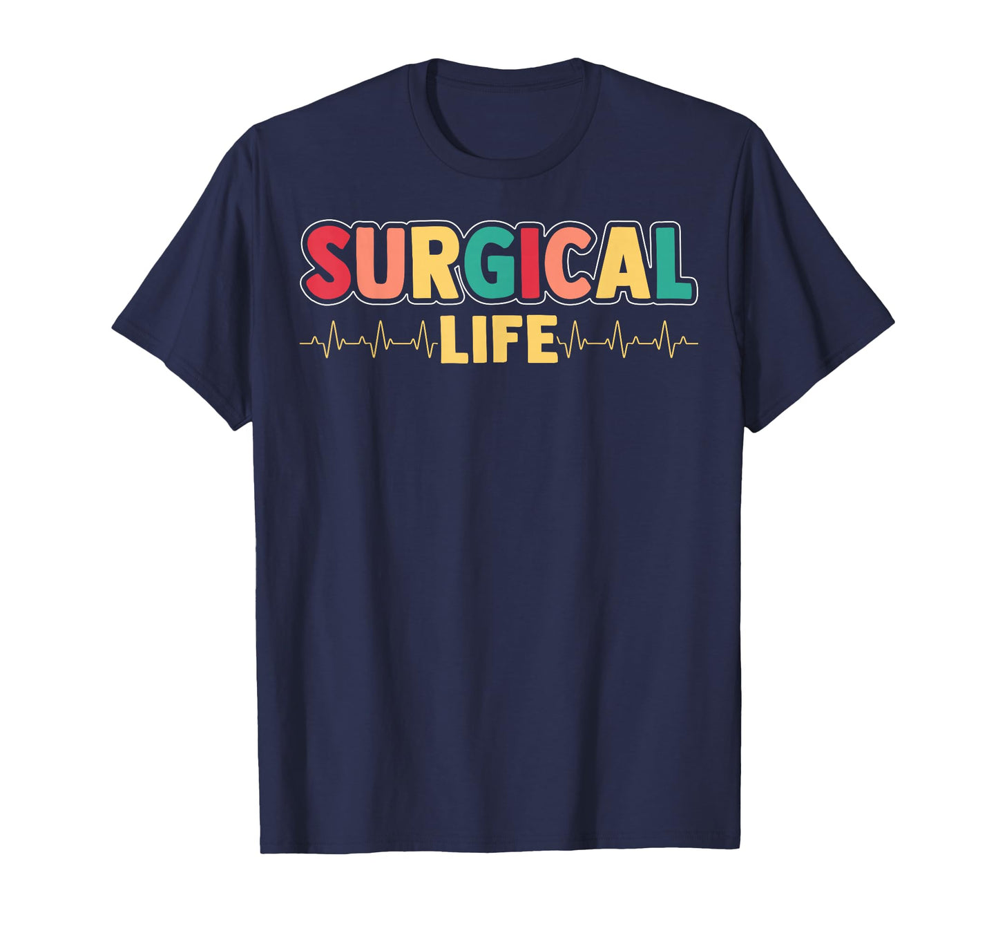 Surgical Life - Surgical Technologist Scrub Tech Surgeon T-Shirt