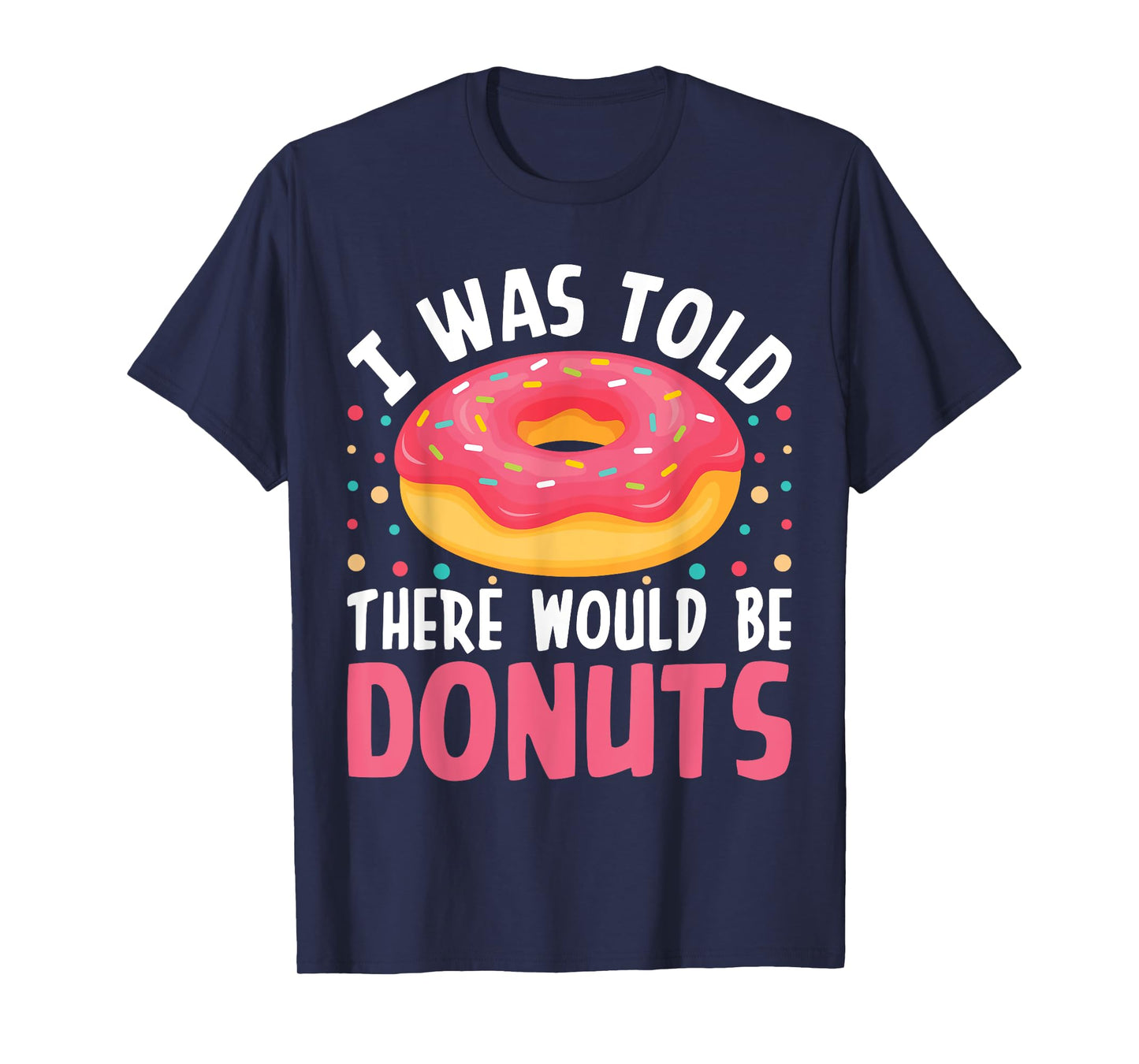 I Was Told There Would Be Donuts T-Shirt