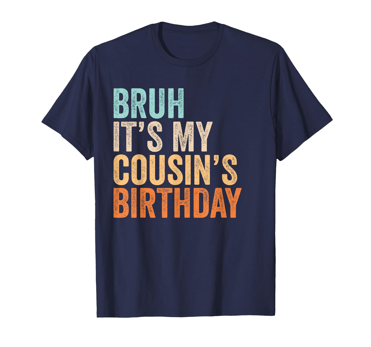 Bruh It's My Cousin's Birthday Funny Quote Men and Women T-Shirt