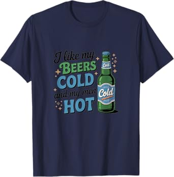 I Like My Beers Cold and My Men hot T-Shirt