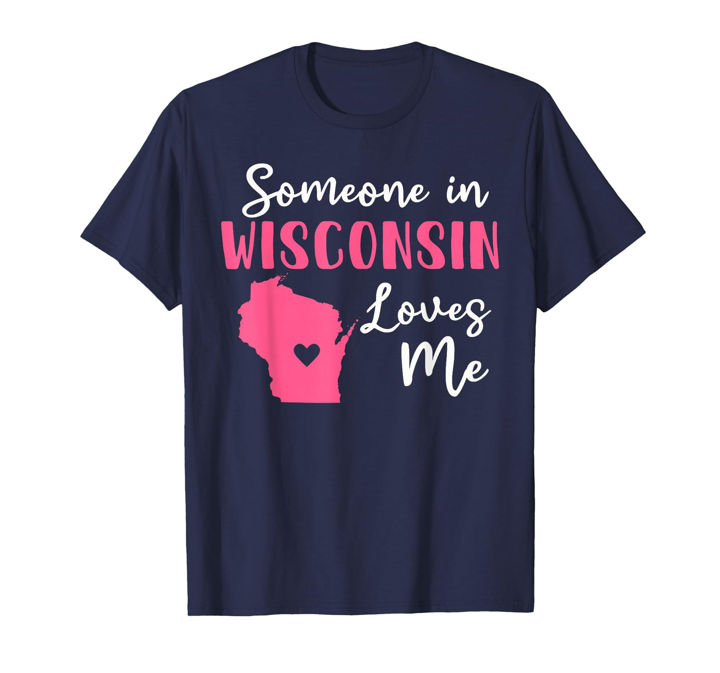 Someone In Wisconsin Loves Me T-Shirt