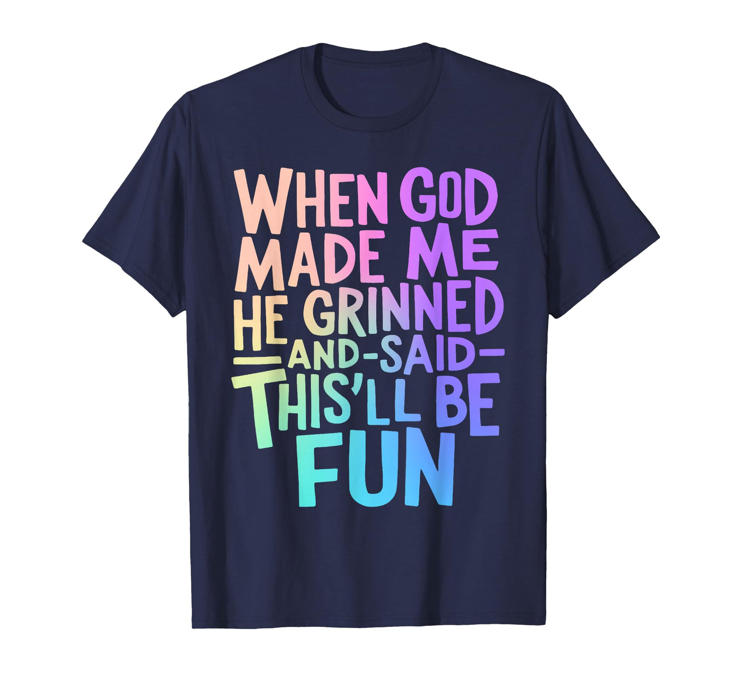 When God Made Me He Grinned and Said Funny Sarcastic Saying T-Shirt
