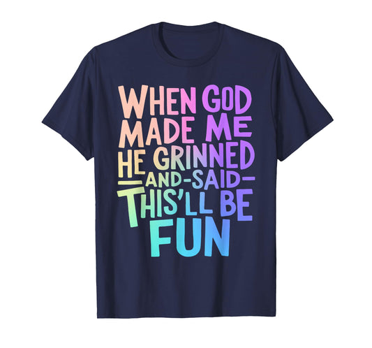 When God Made Me He Grinned and Said Funny Sarcastic Saying T-Shirt
