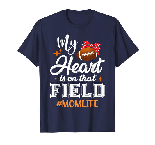 My Heart is On That Field Football Mom Mothers Day T-Shirt