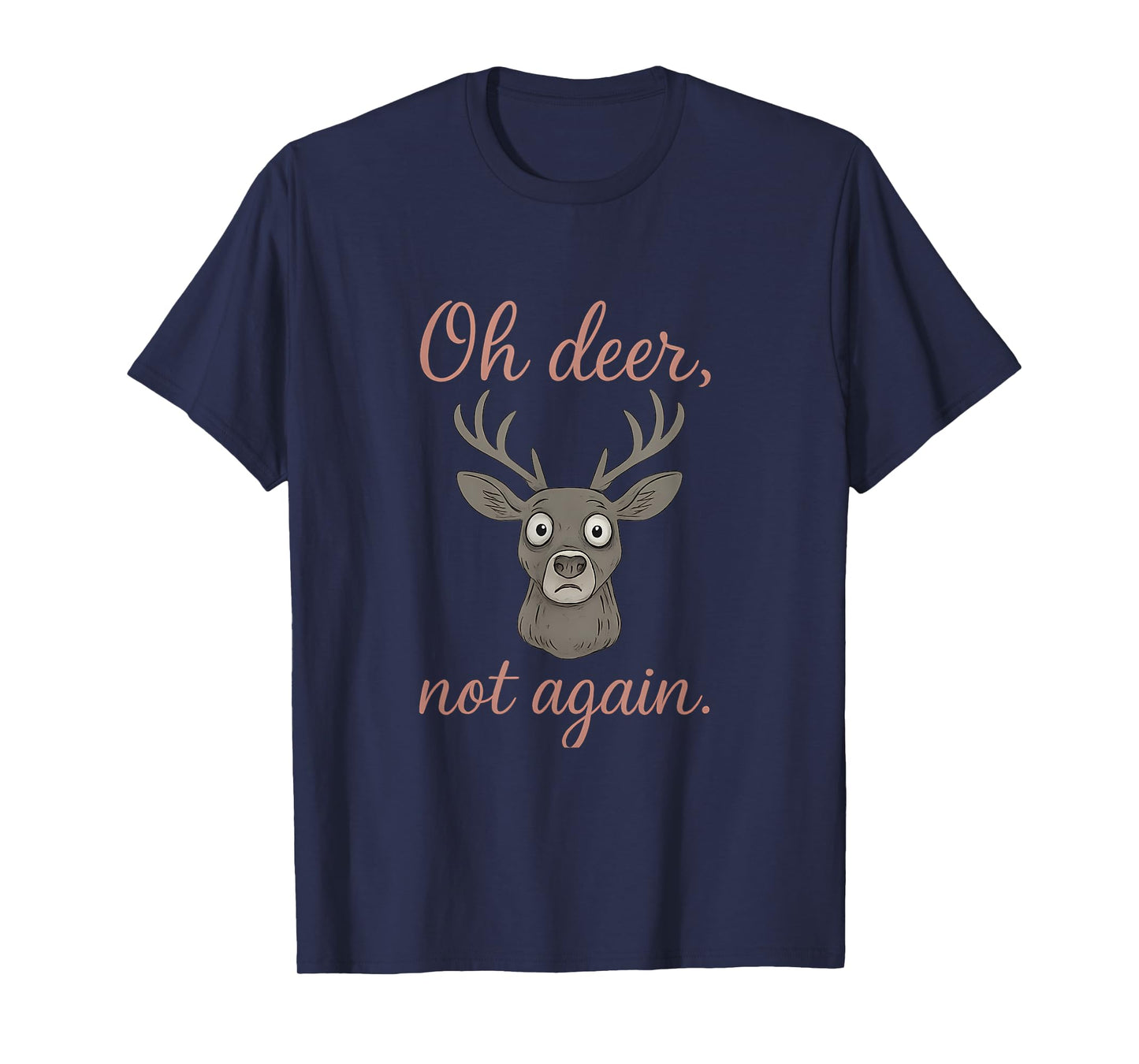 Oh Deer Not Again Wildlife Humor Deer Graphic T-Shirt