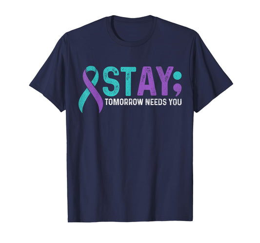 Stay Tomorrow Needs You Suicide Prevention Awareness Support T-Shirt