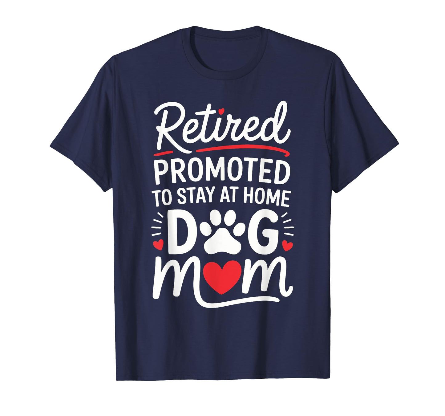 Retired Promoted to Stay at Home Dog Mom Funny Saying Men Women Kids T-Shirt