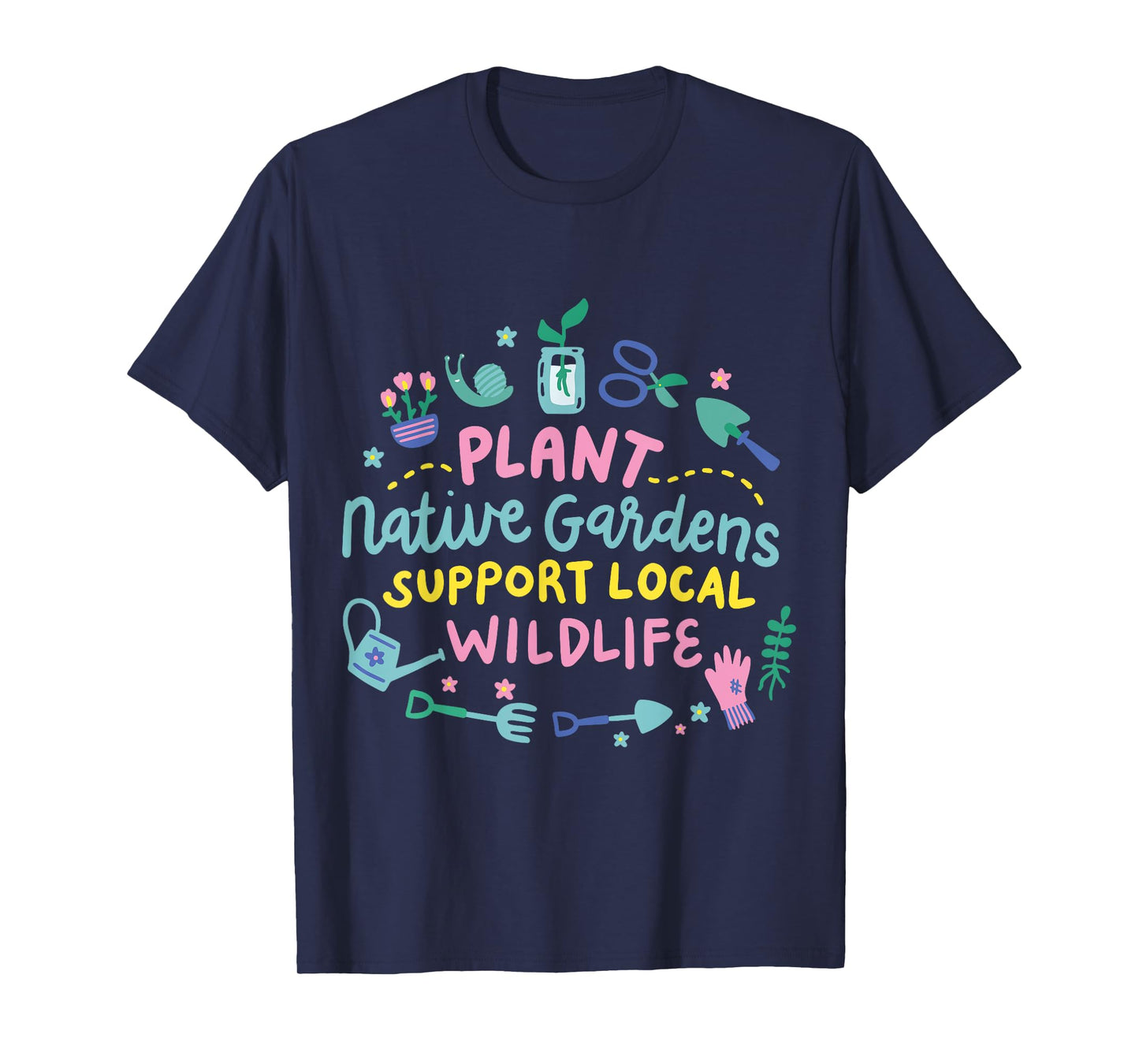 Plant Native Gardens Support Local Wildlife T-Shirt