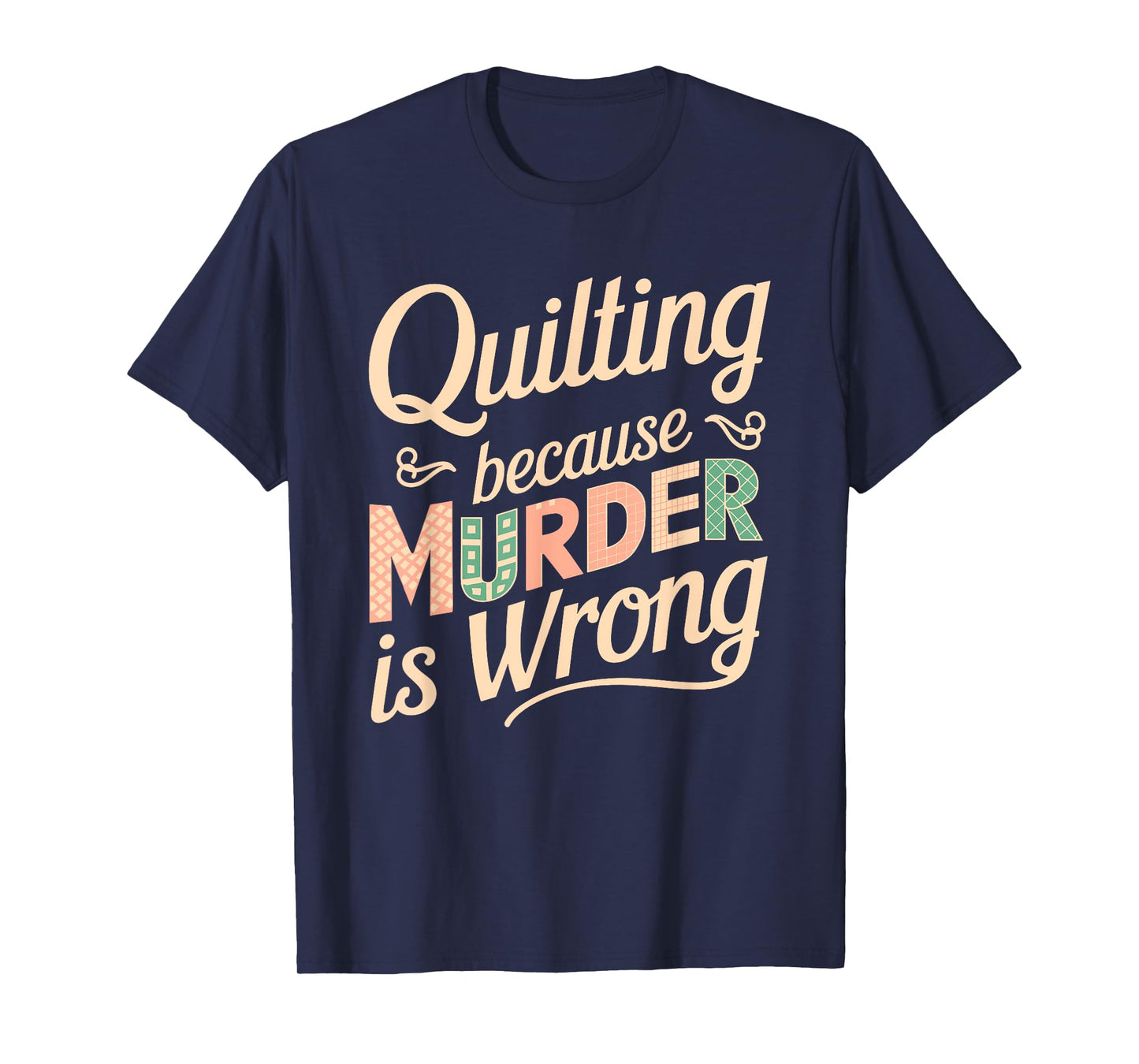 Quilting Because Murder Is Wrong Fun T-Shirt