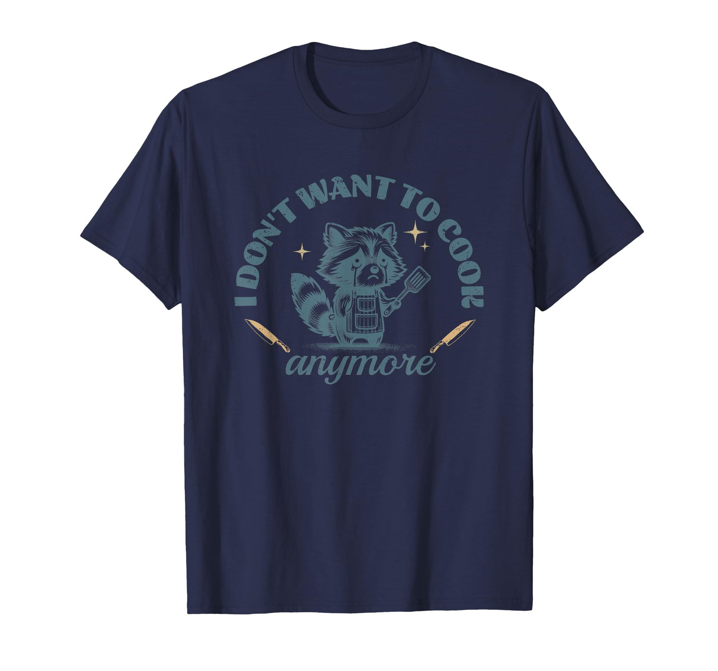 I Don't Want to Cook Anymore Raccoon Funny Cute Chef T-Shirt