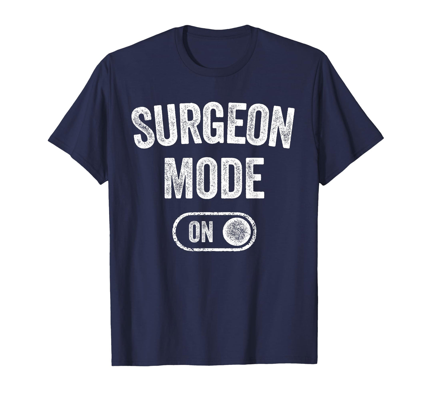 Surgeon Mode On Funny Medical Professional Gift Doctor T-Shirt