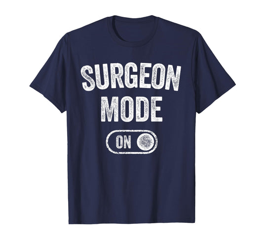 Surgeon Mode On Funny Medical Professional Gift Doctor T-Shirt
