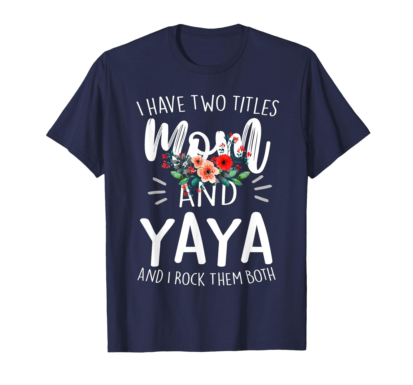 I Have Two Titles Mom And Yaya Floral Grandma Designs Women T-Shirt