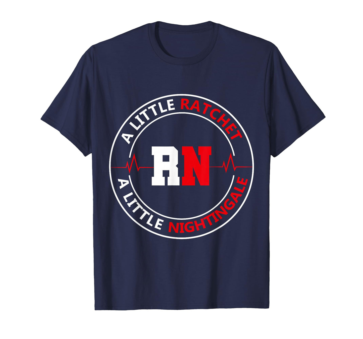 A Little Ratchet A Little Nightengale, RN Nurse T-Shirt