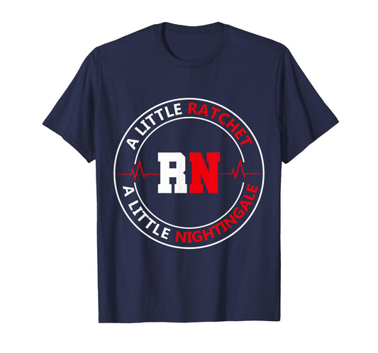 A Little Ratchet A Little Nightengale, RN Nurse T-Shirt