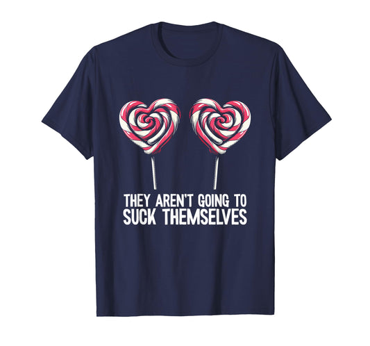 They Will Not Suck Yourself Candy Memes Funny T-Shirt