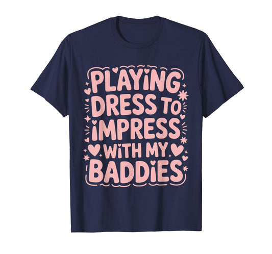 Playing Dress to Impress with My Baddies Meme Saying T-Shirt