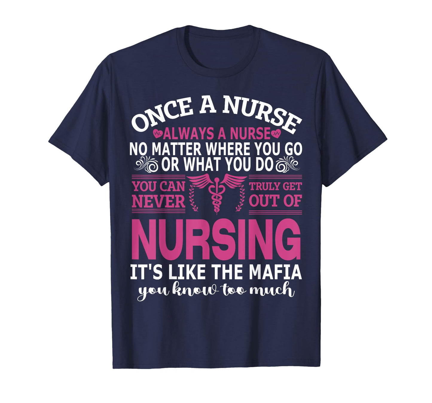 Once Nurse Always A Nurse Where You Go & What You Do - Nurse T-Shirt