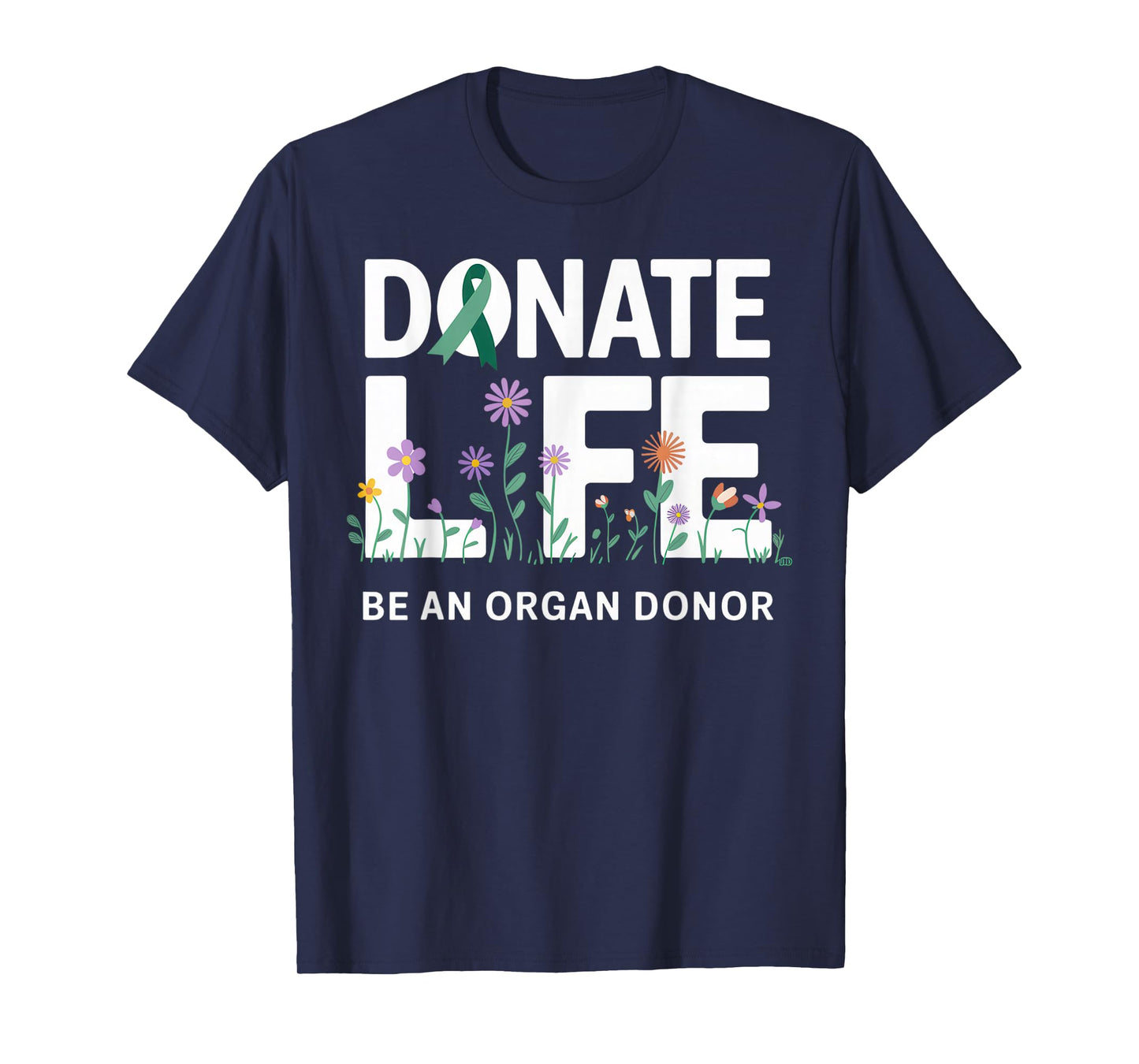 Donate Life Be An Organ Donor Message Donation Awareness T-Shirt