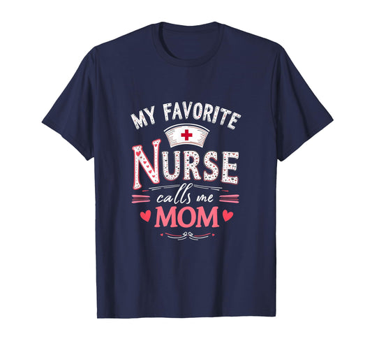 My Favorite Nurse Calls Me Mom - Nurse Mother day T-Shirt