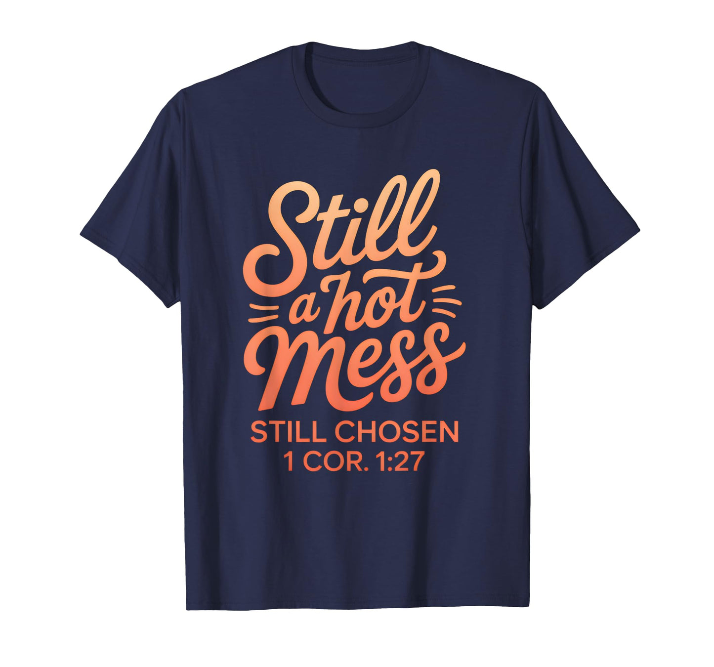 Still a Mess Still Chosen Inspirational Bible Verse T-Shirt