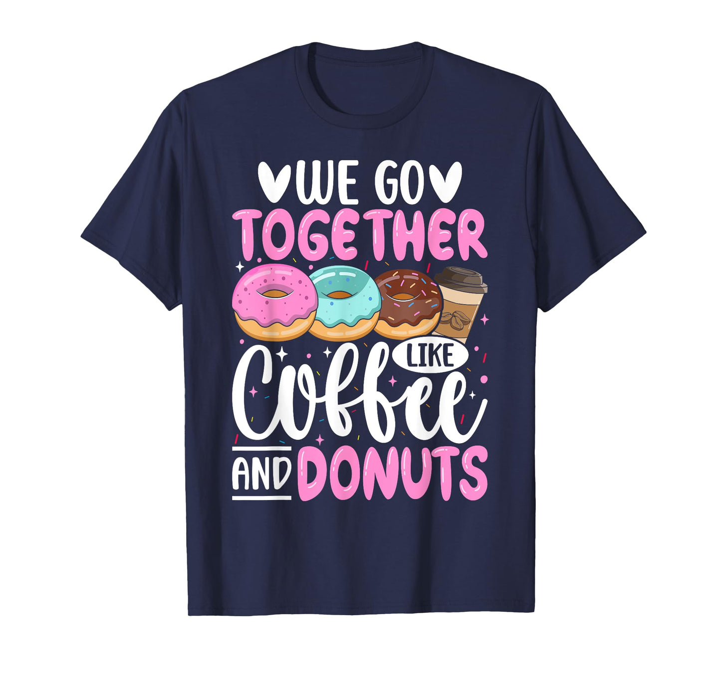 We Go Together Like Coffee And Donuts T-Shirt