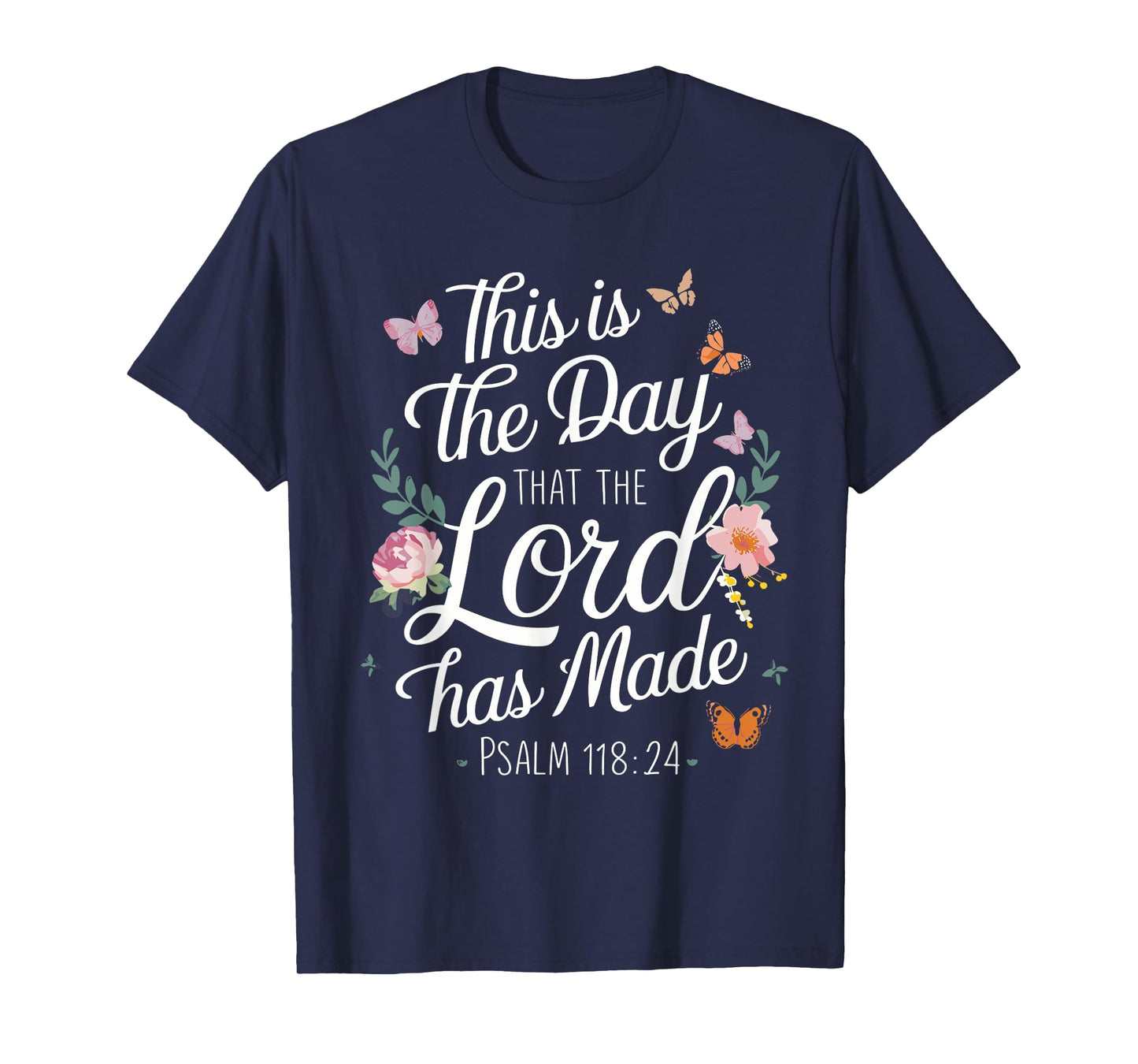 THIS IS THE DAY THE LORD HAS MADE | Psalms 118 : 24 T-Shirt