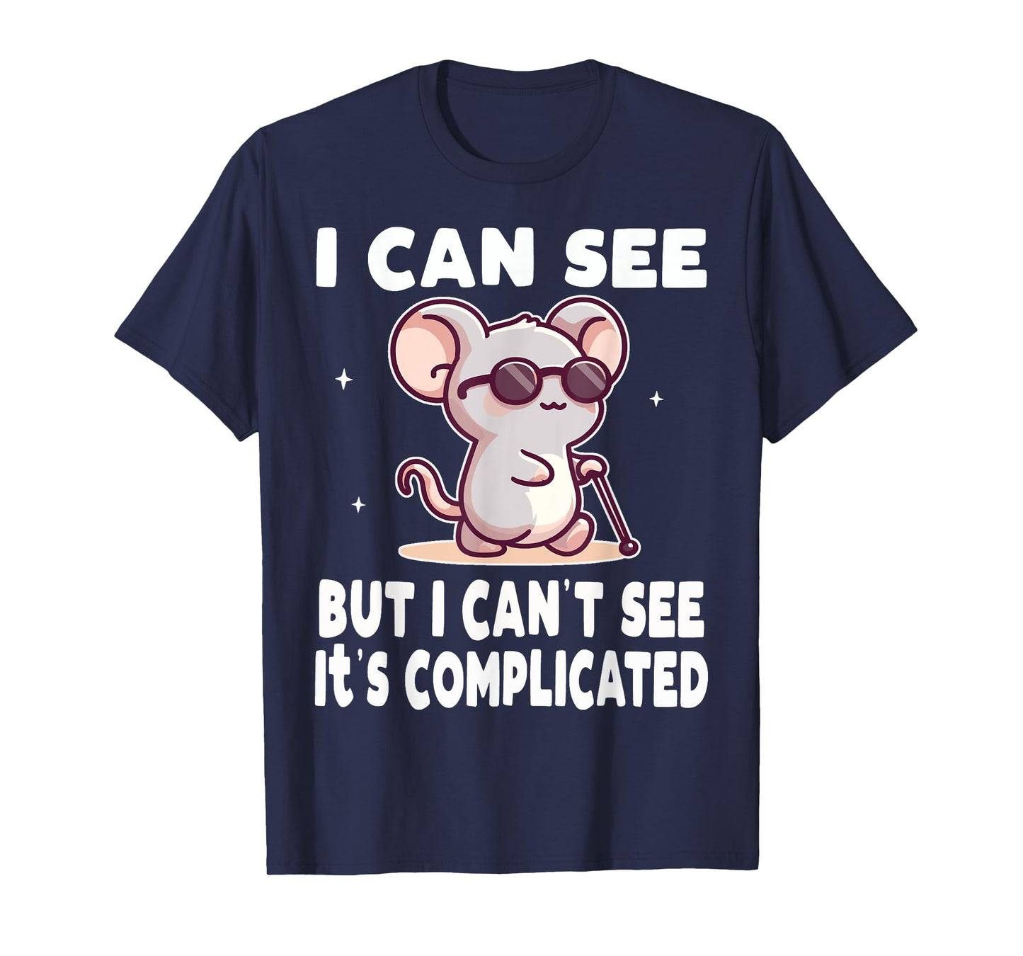 I Can See But I Can't It's Complicated Low Vision Blind T-Shirt