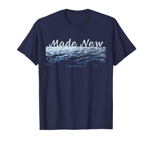 Made New – Christian Faith Baptism 2 Corinthians 5:17 T-Shirt