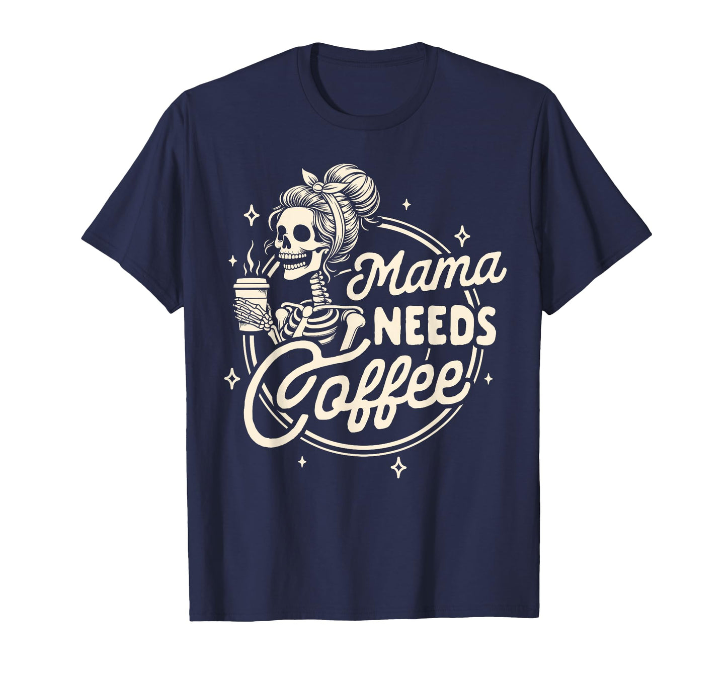 Mom Life Motherhood Coffee Lover Caffeine Mama Needs Coffee T-Shirt