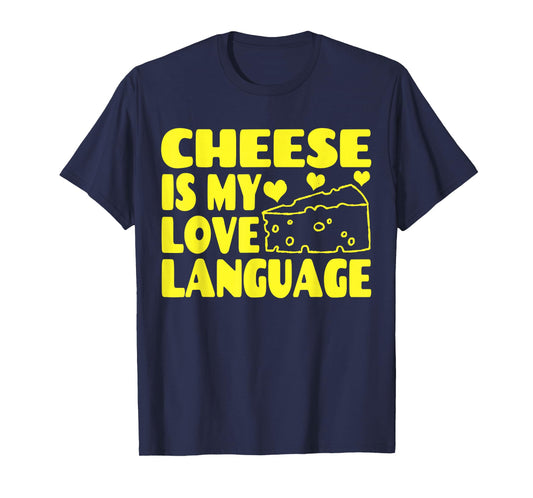 Cheese is My Love Language - Food Lovers T-Shirt