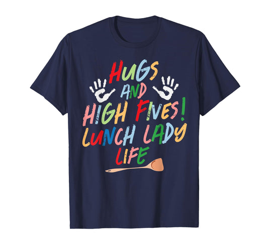 Hugs and high fives lunch lady life cafeteria worker Gifts T-Shirt