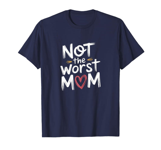 Not The Worst Mom funny Mothers Day motherhood floral mom T-Shirt