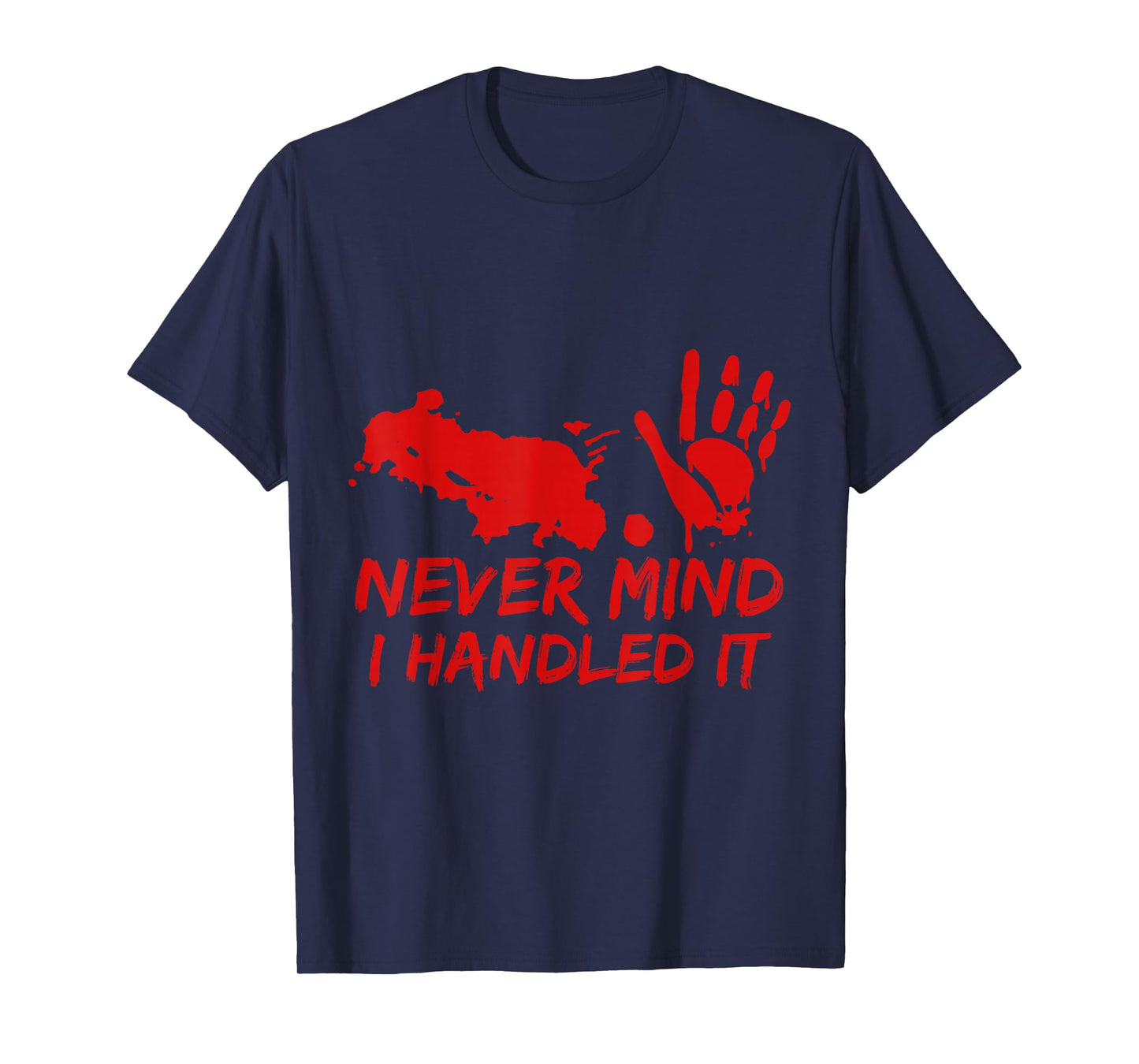 Never Mind I Handled It Bloody Halloween Tee T-Shirt