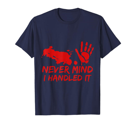 Never Mind I Handled It Bloody Halloween Tee T-Shirt